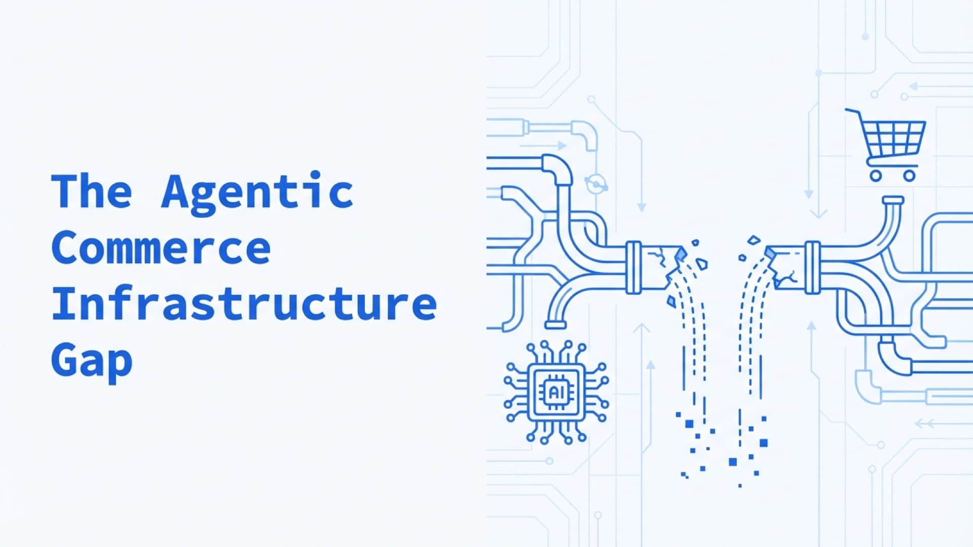 The Agentic Commerce Infrastructure Gap No One's Closing