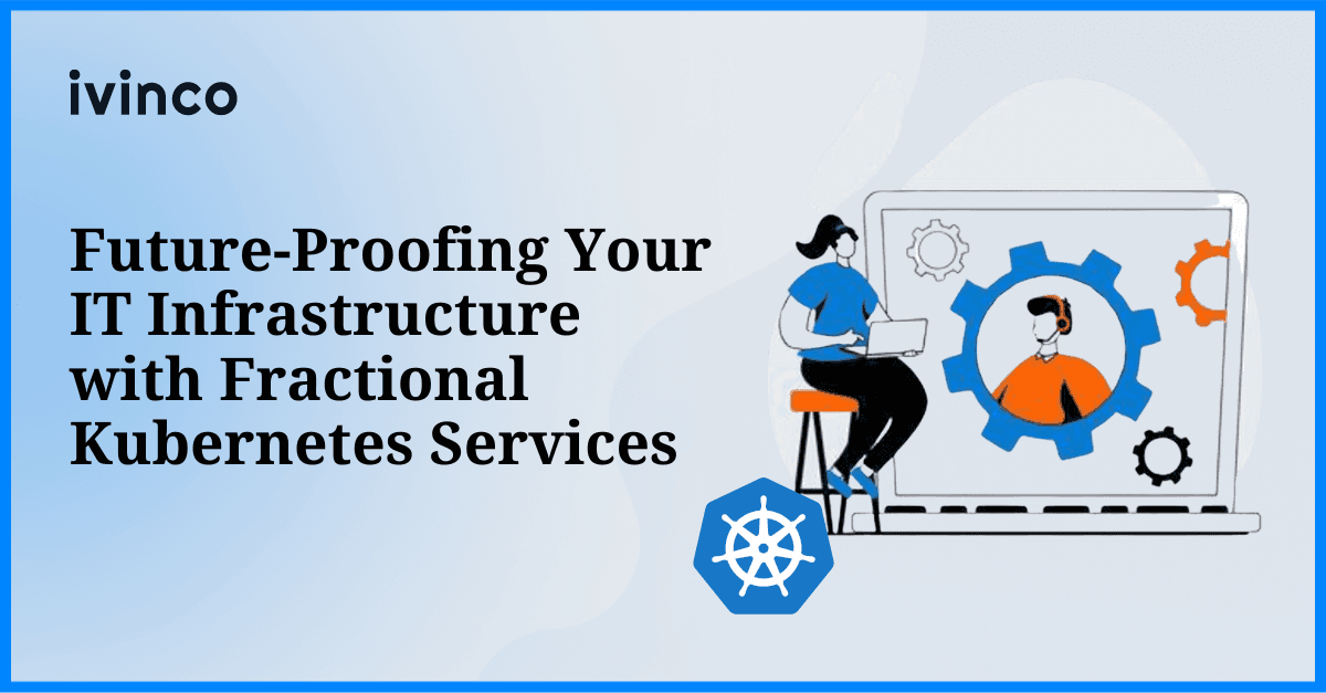 Future-Proofing Your IT Infrastructure with Fractional Kubernetes Services