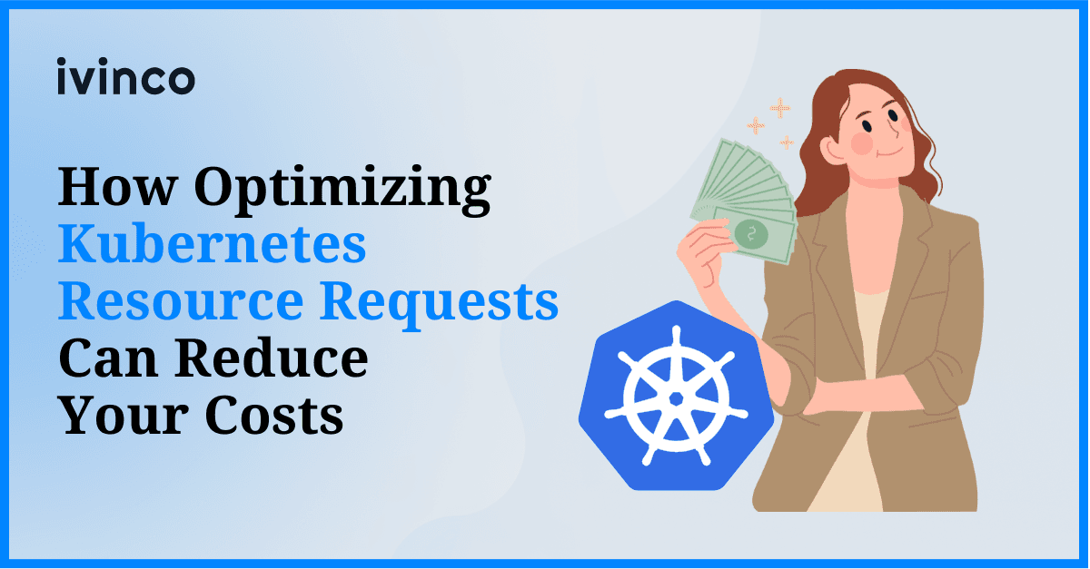 How Optimizing Kubernetes Resource Requests Can Reduce Your Costs
