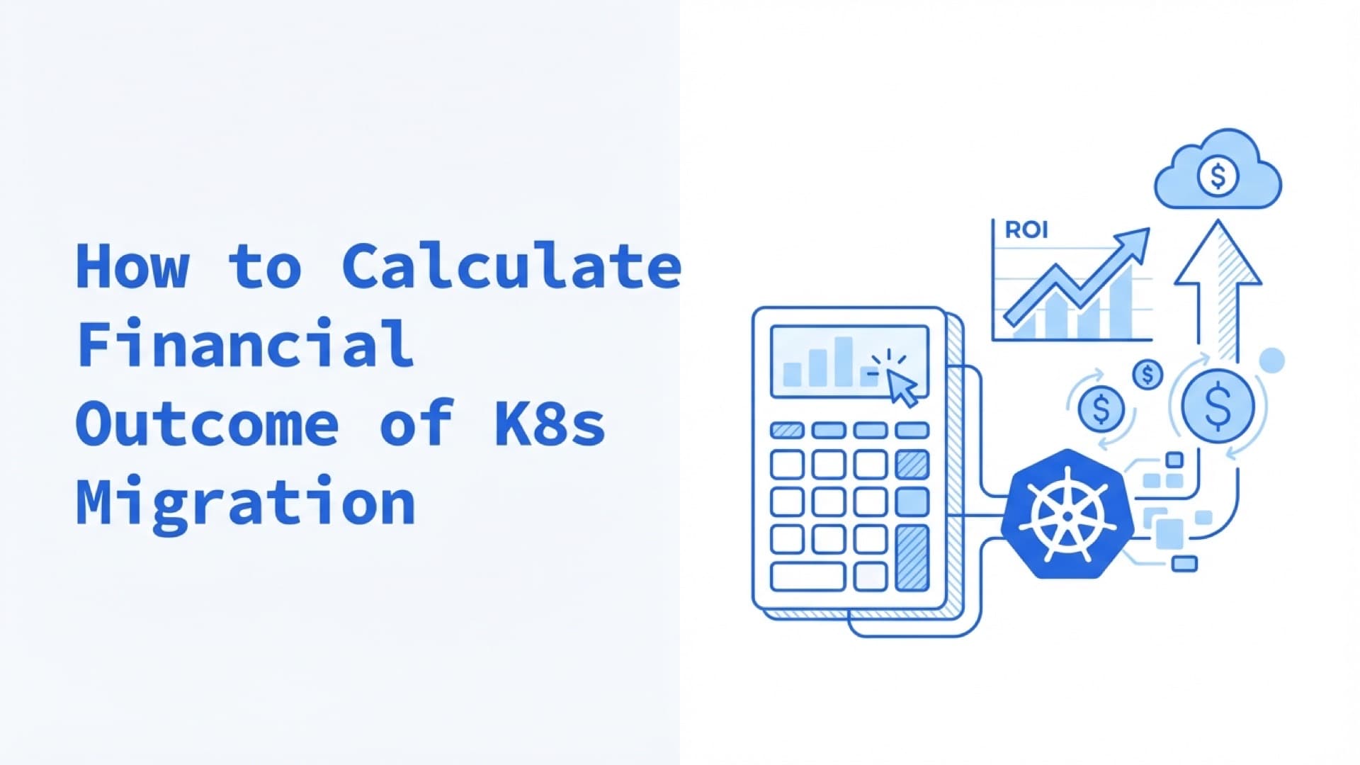 How to Calculate Financial Outcome of Migrating Infrastructure to Kubernetes