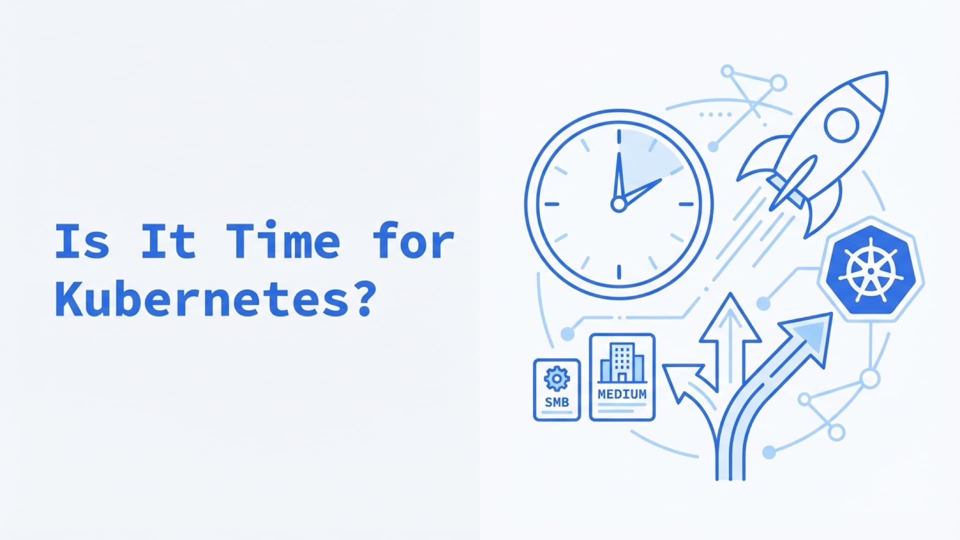 Is It Time for Kubernetes in Your Startup?