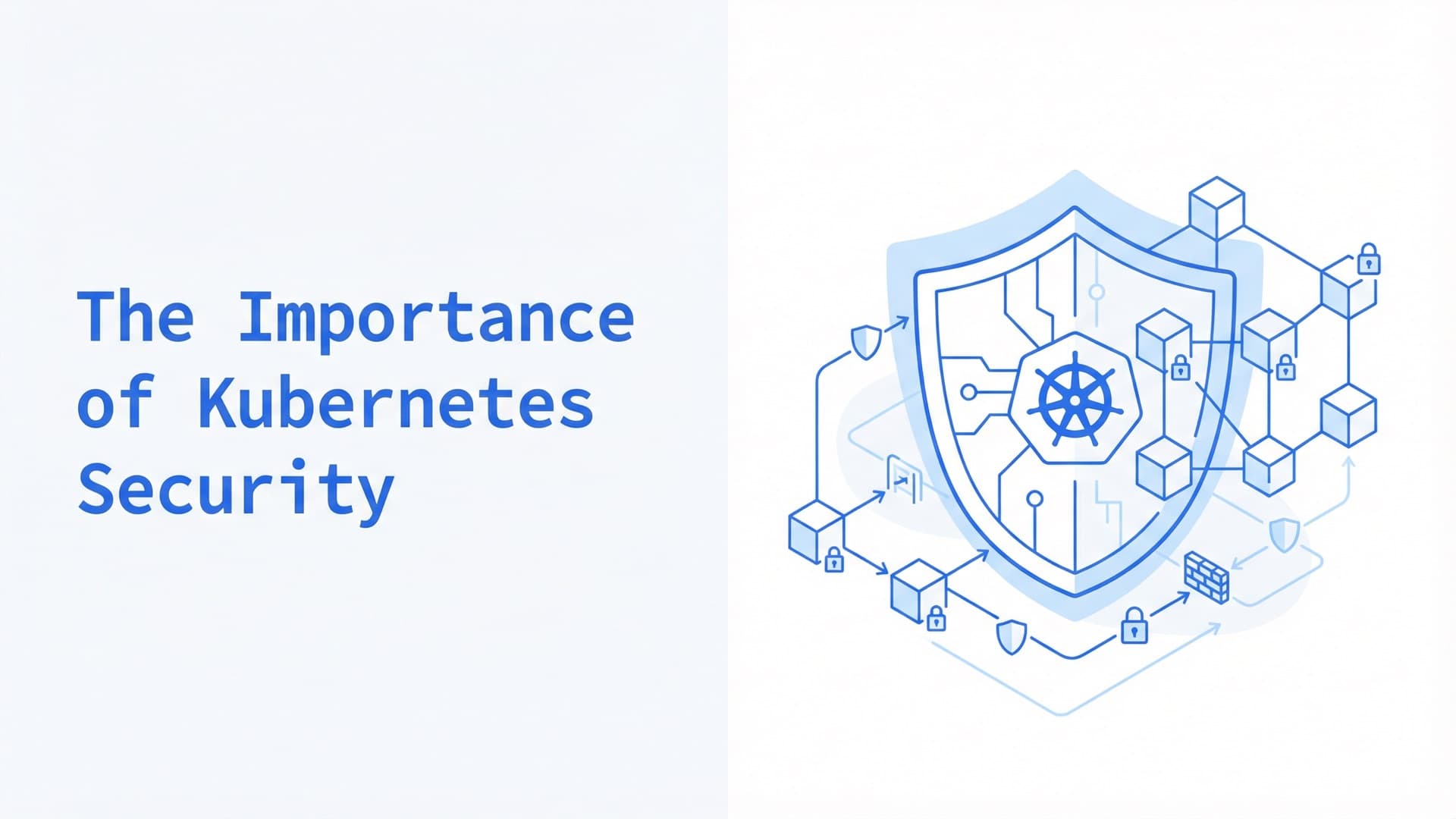 The importance of Kubernetes security and how to ensure it