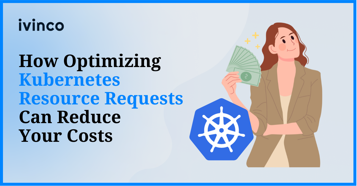How Optimizing Kubernetes Resource Requests Can Reduce Your Costs
